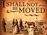 I Shall Not Be Moved | PureHistory