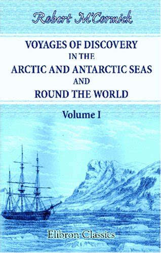 Voyages Of Discovery In The Arctic And Antarctic Seas And Round The