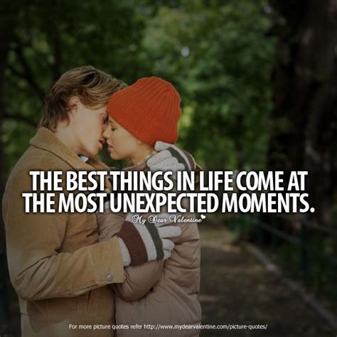 The Best Things In Life Come At The Most Unexpected Moments Quotes