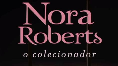 O Colecionador Nora Roberts Youtube