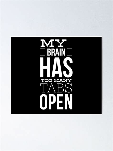 My Brain Has Too Many Tabs Open Poster By Artoapparel Redbubble