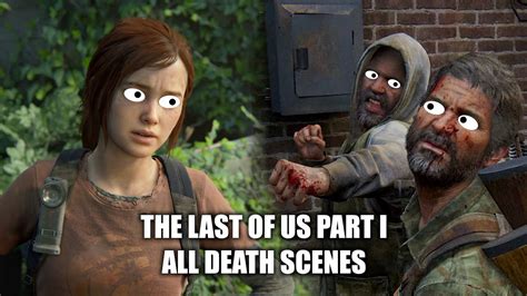 the misadventures of joel and ellie the last of us part 1 all death scenes compilation youtube