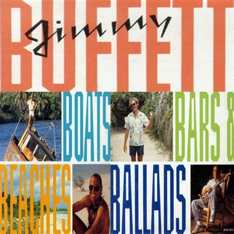 Buffett's prevailing image, of course, is floral shirts and hawaiian leis, summer concert parties and fans with parrots on their shoulders and. Boats, Beaches, Bars & Ballads is a four-compact disc ...