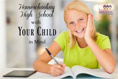 Homeschooling High School With Your Child In Mind