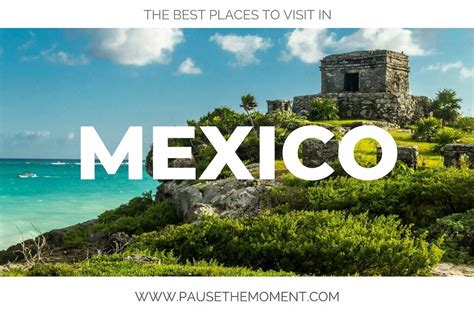 The Best Places To Visit In Mexico Pause The Moment