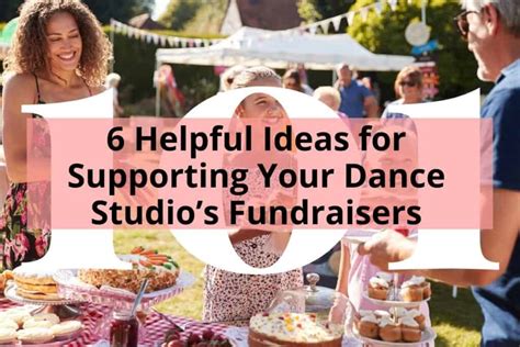 6 Helpful Ideas For Supporting Your Dance Studios Fundraisers