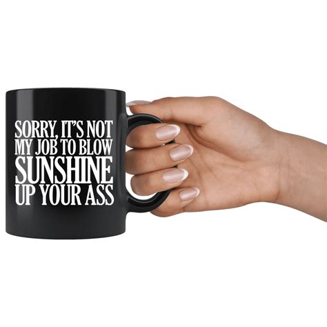 Sorry Its Not My Job To Blow Sunshine Up Your Ass Mug Funny Offensive Rude Crude Work Coffee