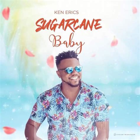 Music Ken Erics Sugarcane Baby Netnaija
