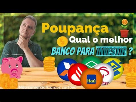 QUAL MELHOR BANCO PARA INVESTIR NA POUPANÇA YouTube