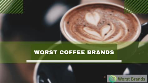7 Worst Coffee Brands To Avoid In 2024 Worst Brands