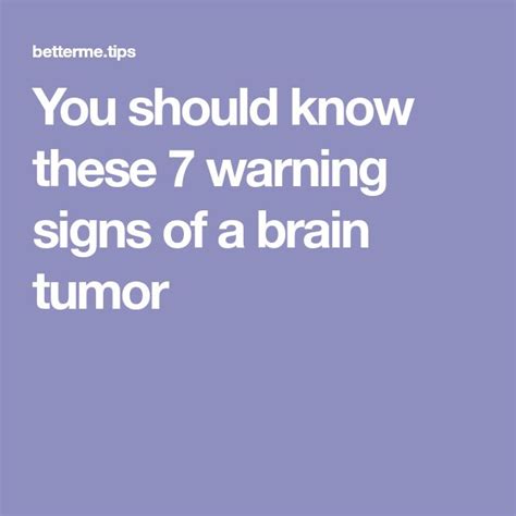 You Should Know These 7 Warning Signs Of A Brain Tumor Brain Tumor