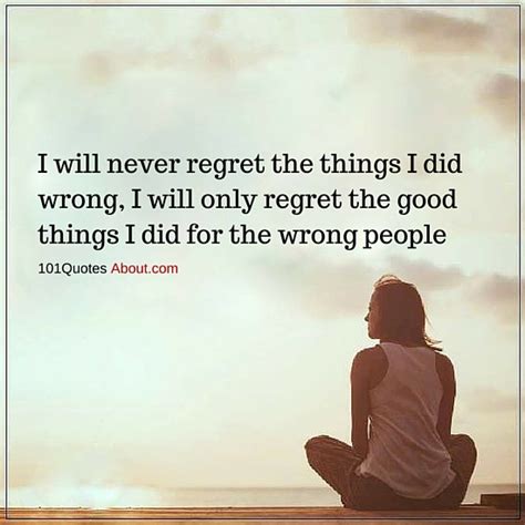 I Will Never Regret The Things I Did Wrong I Will Only Regret The Good