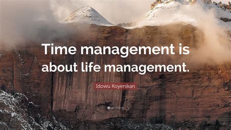 Idowu Koyenikan Quote “time Management Is About Life Management” 2