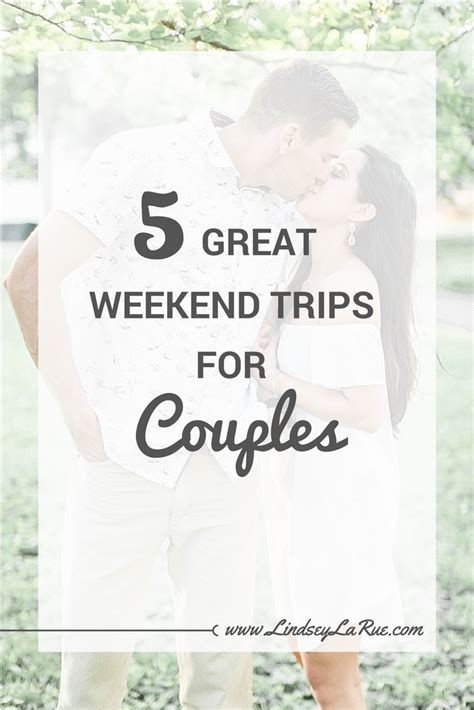 5 Great Weekend Getaway Trip Ideas For Couples Weekend Getaway Trips