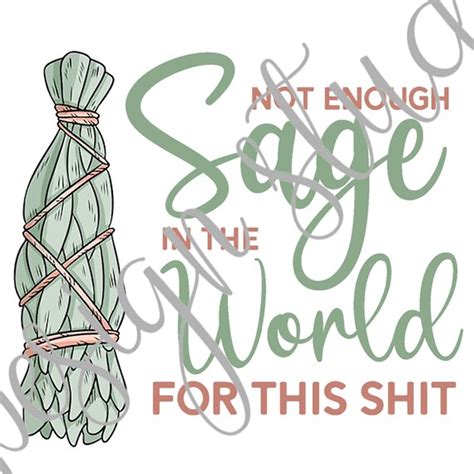 Not Enough Sage In The World For This Shit Png Instant Etsy Canada