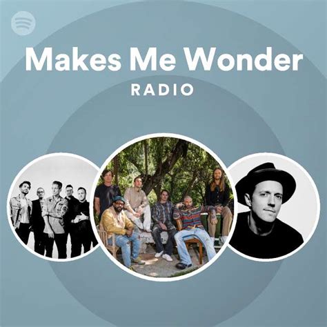 Makes Me Wonder Radio Playlist By Spotify Spotify