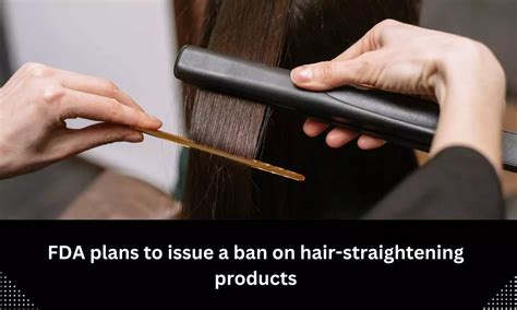 Fda Plans To Issue A Ban On Hair Straightening Products