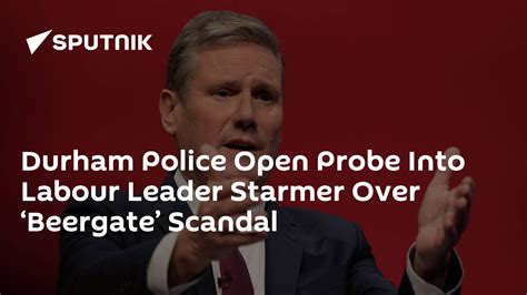 Durham Police Open Probe Into Labour Leader Starmer Over ‘beergate Scandal 06052022