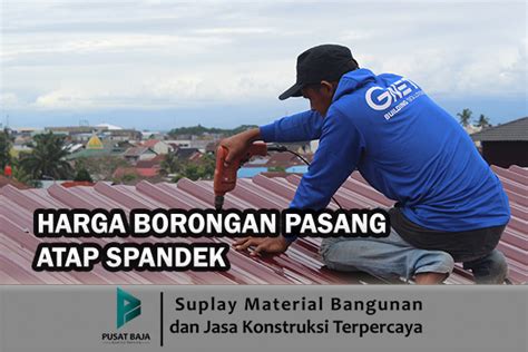 Harga Borongan Pasang Atap Spandek Pusatbaja Com