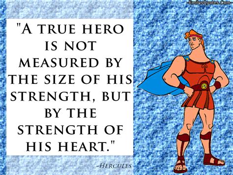 A True Hero Is Not Measured By The Size Of His Strength But By The