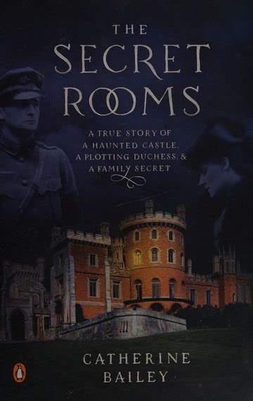 The Secret Rooms A True Story Of A Haunted Castle A Plotting Duchess And A Family Secret