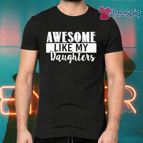 Awesome Like My Daughters Tshirt Hoodie Sweater Long Sleeve And Tank Top
