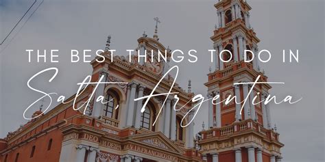 The Best Things To Do In Salta Argentina