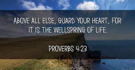Above All Else Guard Your Heart For It Is The Wellspring
