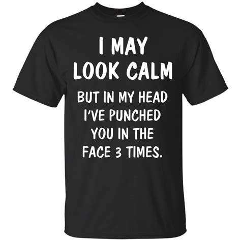 I May Look Calm But In My Head Ive Punched You Shirt Hoodie Tank