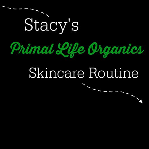 Update Stacys Skincare Routine With Primal Life Organics