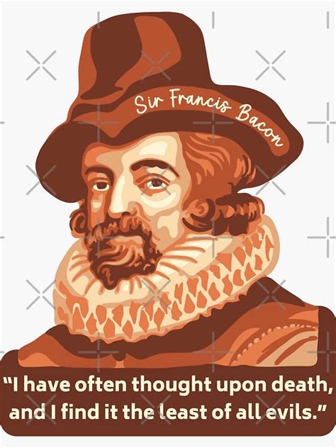 sir francis bacon portrait and quote sticker for sale by unhingedheather redbubble