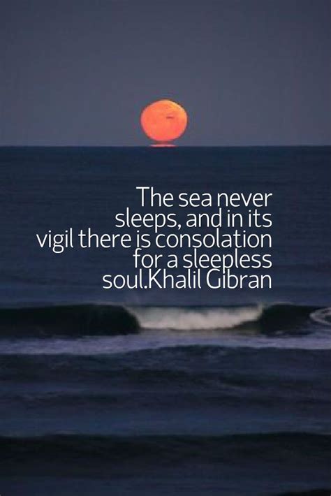 The Sea Never Sleeps And Its Vigil There Is Consolation For A