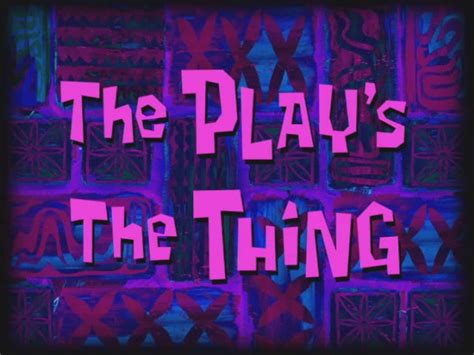 Spongebuddy Mania Spongebob Episode The Plays The Thing