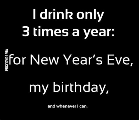 I Drink Only 3 Times A Year 9gag