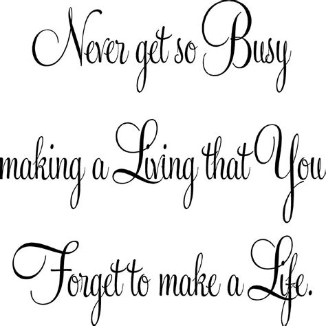 Nice advice, i've always found. never get so busy | Life quotes, Inspirational words