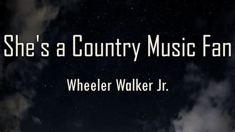 Wheeler Walker Jr Shes A Country Music Fan Lyrics Fantastic Lyrics Youtube