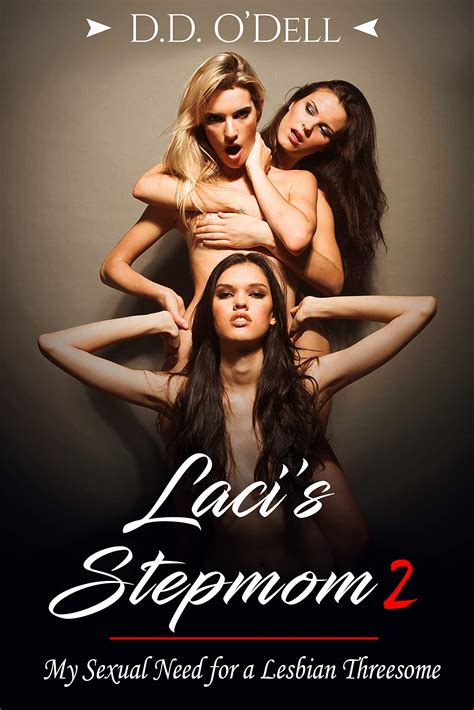 laci s stepmom 2 my sexual need for a lesbian threesome by d d o dell goodreads