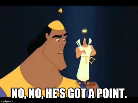 Emperors New Groove Hes Got A Point Imgflip