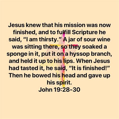 John 1928 30 Jesus Knew That His Mission Was Now Finished And To