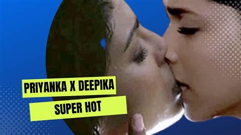 Priyanka Chopra Kissing Deepika Padukone Extremely Hot YouTube