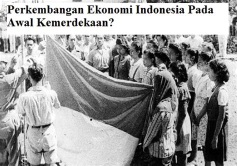 Perkembangan Ekonomi Indonesia Pada Masa Kemerdekaan Homecare