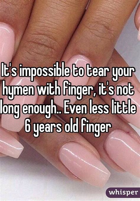 Its Impossible To Tear Your Hymen With Finger Its Not Long Enough Even Less Little 6 Years