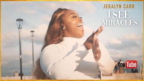 Jekalyn Carr I See Miracles Official Video Youtube It Shall Come To Pass In Jesus Name