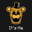 Check out this awesome 'Golden+Freddy+-+It%27s+Me' design on TeePublic ...