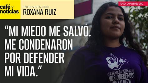 Entrevista Roxana Ruiz Es Una Sentencia Injusticia Me Condenaron