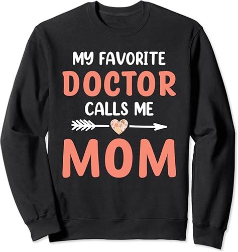 My Favorite Doctor Calls Me Mom Cute Mothers Day Women Sweatshirt