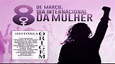8 de Março - Dia Internacional da Mulher - HISTÓRIA DA ORIGEM DO DIA ...
