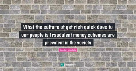 What The Culture Of Get Rich Quick Does To Our People Is Fraudulent Mo Quote By Sunday