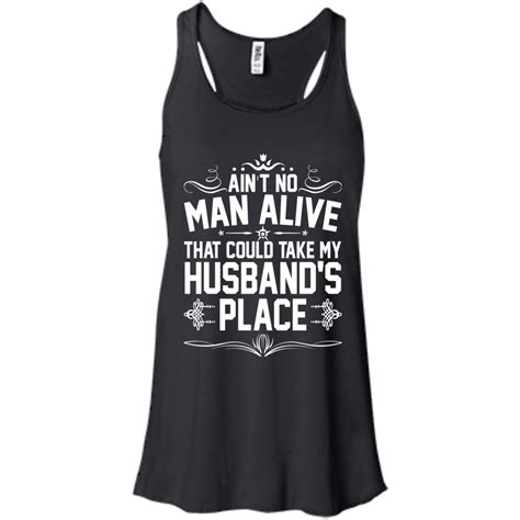 Aint No Man Alive That Could Take My Husbands Place T Shirt