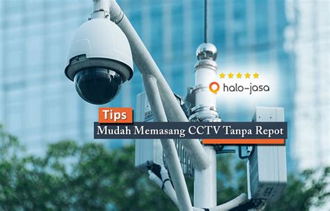 Tips Mudah Memasang Cctv Tanpa Repot